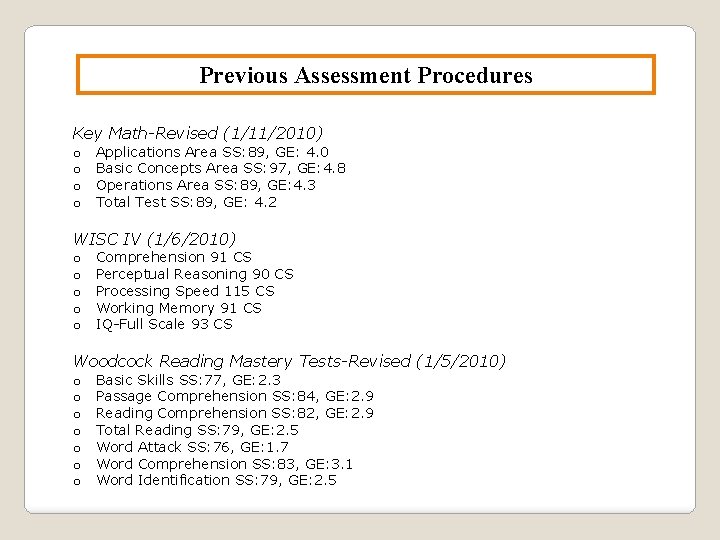 Previous Assessment Procedures Key Math-Revised (1/11/2010) o o Applications Area SS: 89, GE: 4.