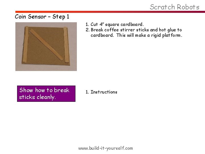Scratch Robots Coin Sensor – Step 1 1. Cut 4” square cardboard. 2. Break