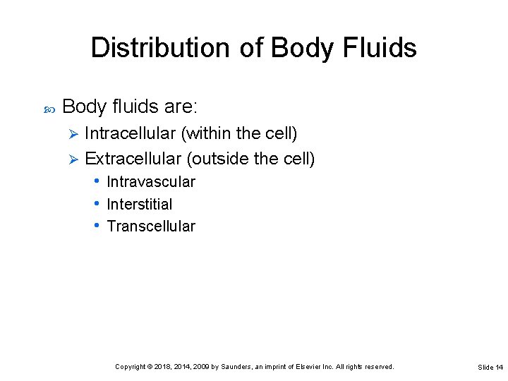 Distribution of Body Fluids Body fluids are: Intracellular (within the cell) Ø Extracellular (outside