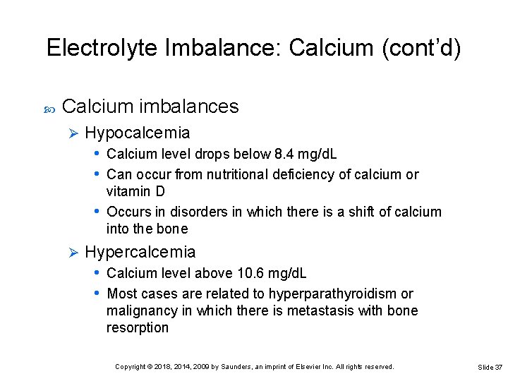 Electrolyte Imbalance: Calcium (cont’d) Calcium imbalances Ø Hypocalcemia • Calcium level drops below 8.