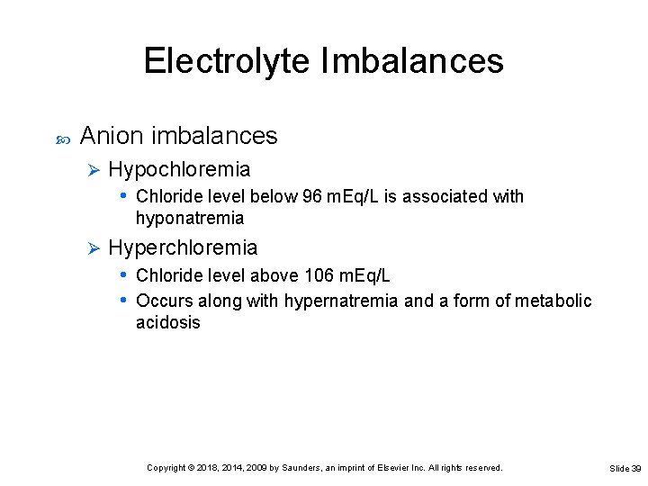 Electrolyte Imbalances Anion imbalances Ø Hypochloremia • Chloride level below 96 m. Eq/L is