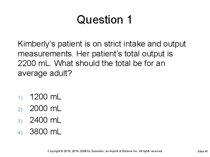 Question 1 Kimberly’s patient is on strict intake and output measurements. Her patient’s total