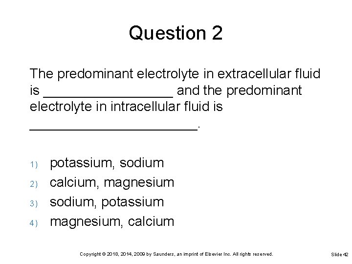 Question 2 The predominant electrolyte in extracellular fluid is _________ and the predominant electrolyte