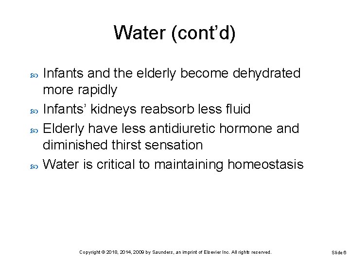 Water (cont’d) Infants and the elderly become dehydrated more rapidly Infants’ kidneys reabsorb less