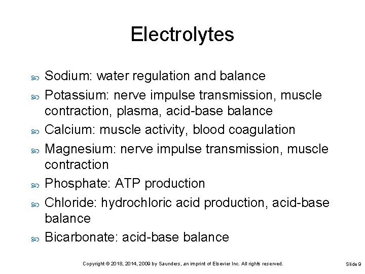 Electrolytes Sodium: water regulation and balance Potassium: nerve impulse transmission, muscle contraction, plasma, acid-base