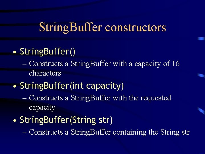 String. Buffer constructors • String. Buffer() – Constructs a String. Buffer with a capacity