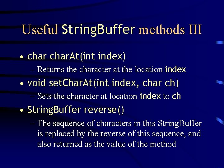 Useful String. Buffer methods III • char. At(int index) – Returns the character at