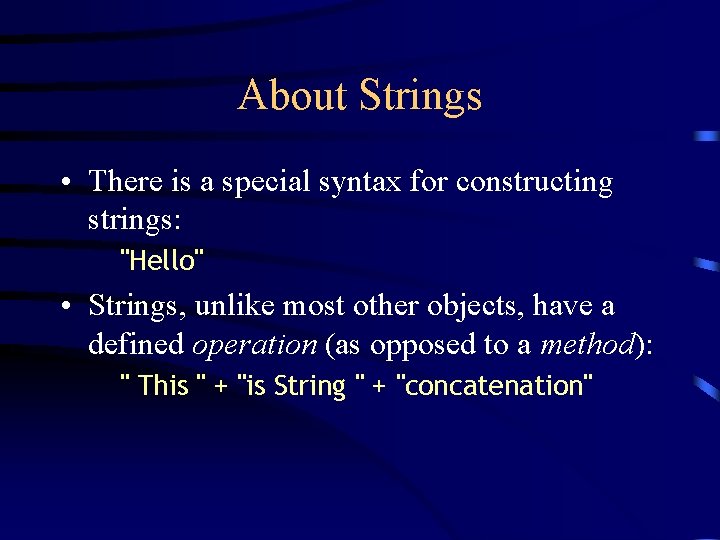 About Strings • There is a special syntax for constructing strings: "Hello" • Strings,