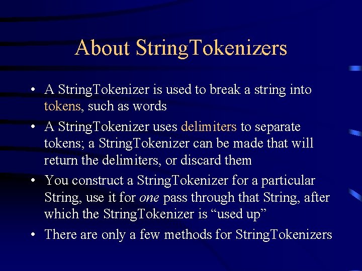 About String. Tokenizers • A String. Tokenizer is used to break a string into