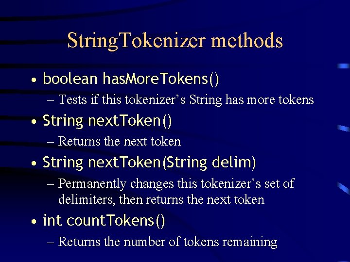String. Tokenizer methods • boolean has. More. Tokens() – Tests if this tokenizer’s String