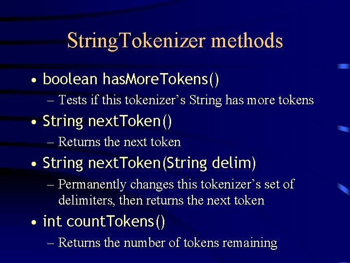 String. Tokenizer methods • boolean has. More. Tokens() – Tests if this tokenizer’s String String. Tokenizer methods • boolean has. More. Tokens() – Tests if this tokenizer’s String