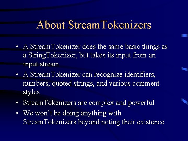 About Stream. Tokenizers • A Stream. Tokenizer does the same basic things as a