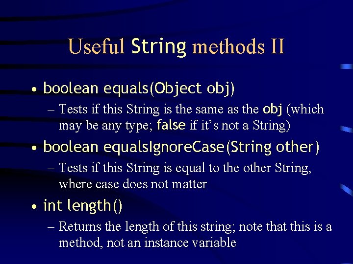 Useful String methods II • boolean equals(Object obj) – Tests if this String is