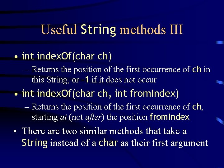 Useful String methods III • int index. Of(char ch) – Returns the position of Useful String methods III • int index. Of(char ch) – Returns the position of