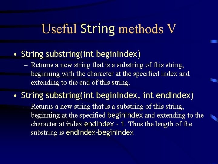 Useful String methods V • String substring(int begin. Index) – Returns a new string