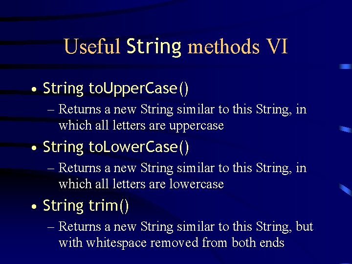 Useful String methods VI • String to. Upper. Case() – Returns a new String