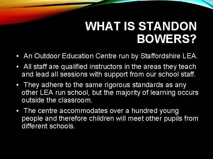 WHAT IS STANDON BOWERS? • An Outdoor Education Centre run by Staffordshire LEA. •