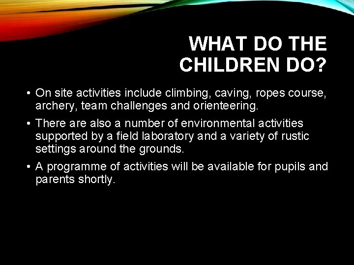 WHAT DO THE CHILDREN DO? • On site activities include climbing, caving, ropes course,