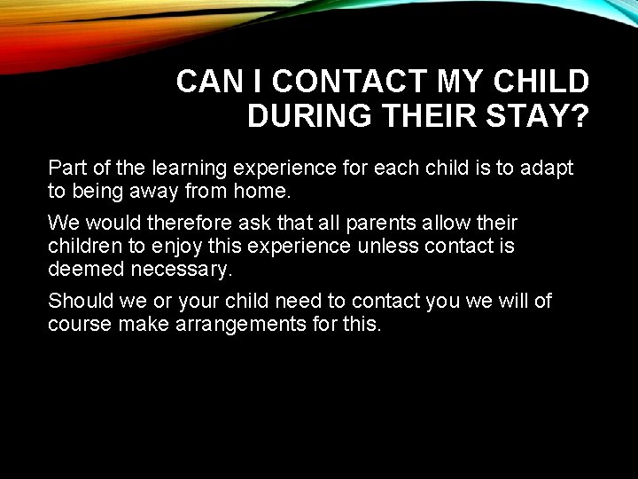 CAN I CONTACT MY CHILD DURING THEIR STAY? Part of the learning experience for