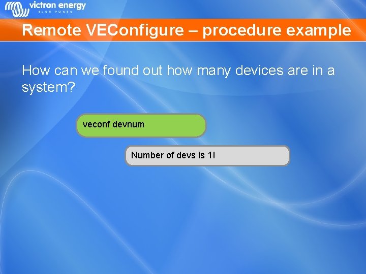 Remote VEConfigure – procedure example How can we found out how many devices are