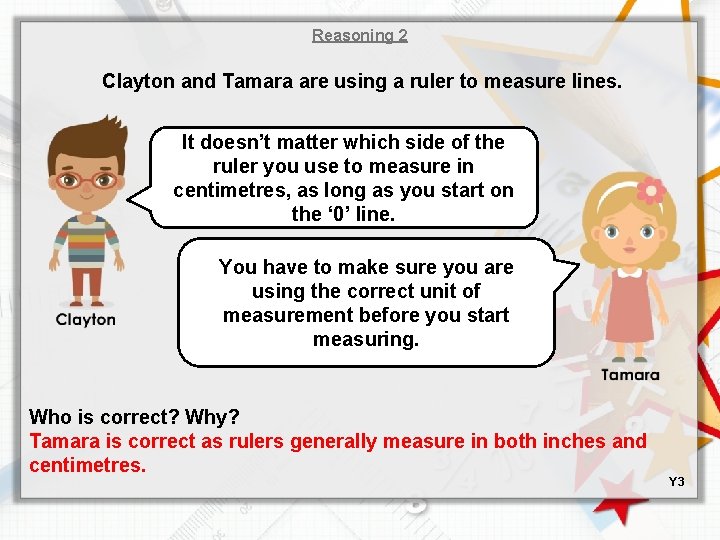 Reasoning 2 Clayton and Tamara are using a ruler to measure lines. It doesn’t