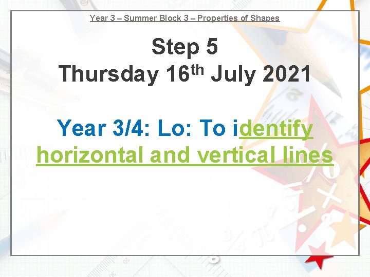 Year 3 – Summer Block 3 – Properties of Shapes Step 5 Thursday 16