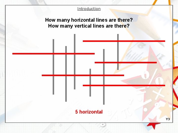 Introduction How many horizontal lines are there? How many vertical lines are there? 5