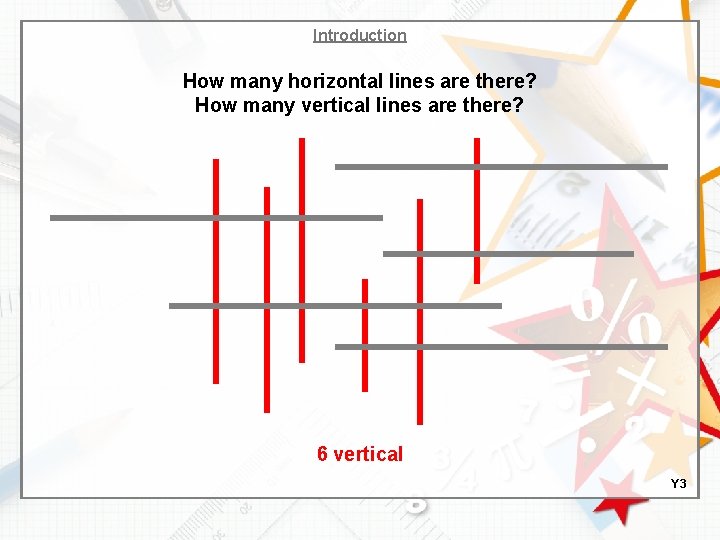 Introduction How many horizontal lines are there? How many vertical lines are there? 6