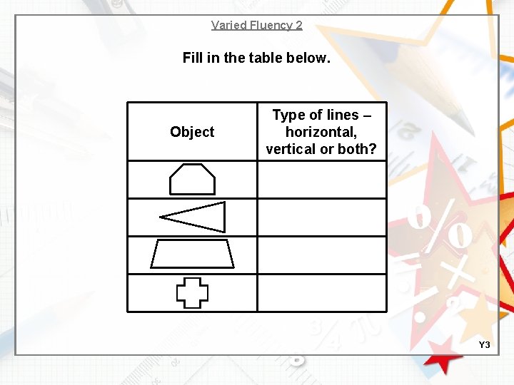 Varied Fluency 2 Fill in the table below. Object Type of lines – horizontal,