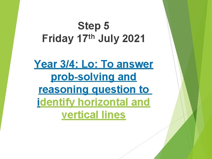 Step 5 Friday 17 th July 2021 Year 3/4: Lo: To answer prob-solving and