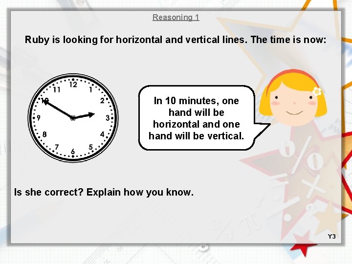 Reasoning 1 Ruby is looking for horizontal and vertical lines. The time is now: