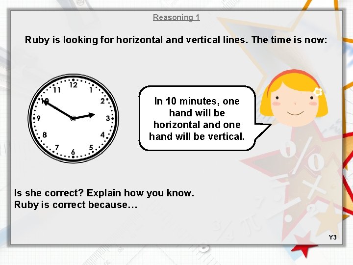 Reasoning 1 Ruby is looking for horizontal and vertical lines. The time is now: