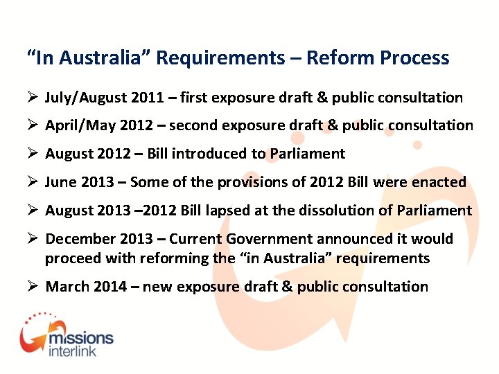 “In Australia” Requirements – Reform Process Ø July/August 2011 – first exposure draft &