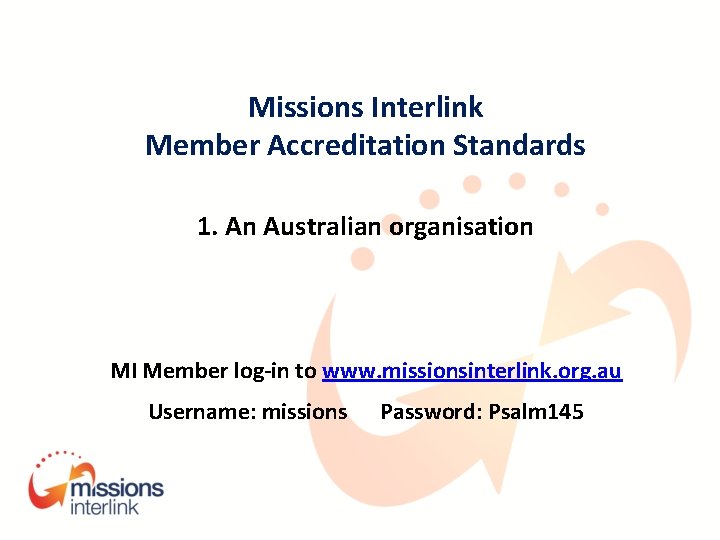 Missions Interlink Member Accreditation Standards 1. An Australian organisation MI Member log-in to www.