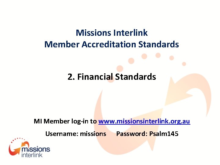 Missions Interlink Member Accreditation Standards 2. Financial Standards MI Member log-in to www. missionsinterlink.