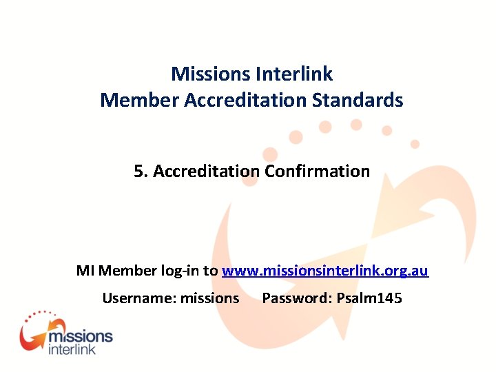 Missions Interlink Member Accreditation Standards 5. Accreditation Confirmation MI Member log-in to www. missionsinterlink.