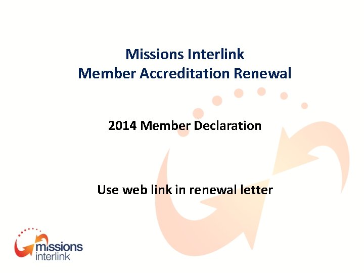 Missions Interlink Member Accreditation Renewal 2014 Member Declaration Use web link in renewal letter