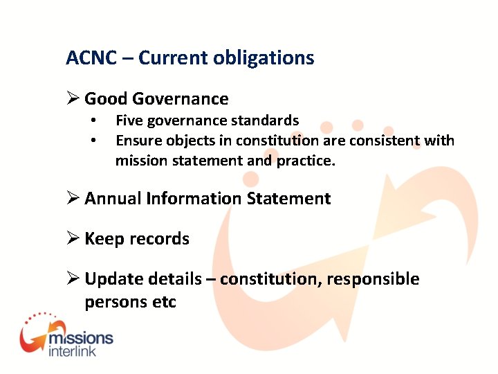 ACNC – Current obligations Ø Good Governance • • Five governance standards Ensure objects