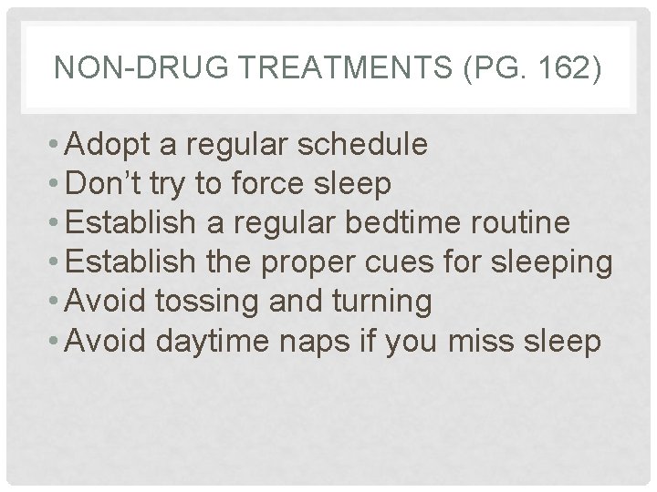NON-DRUG TREATMENTS (PG. 162) • Adopt a regular schedule • Don’t try to force NON-DRUG TREATMENTS (PG. 162) • Adopt a regular schedule • Don’t try to force