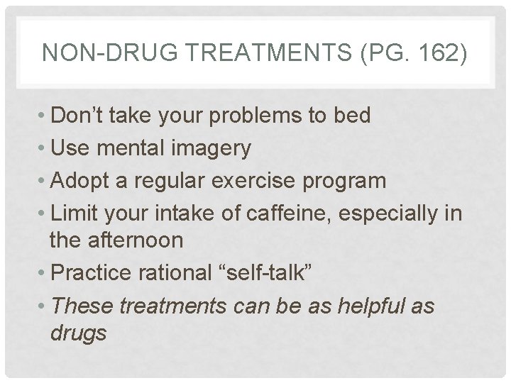 NON-DRUG TREATMENTS (PG. 162) • Don’t take your problems to bed • Use mental