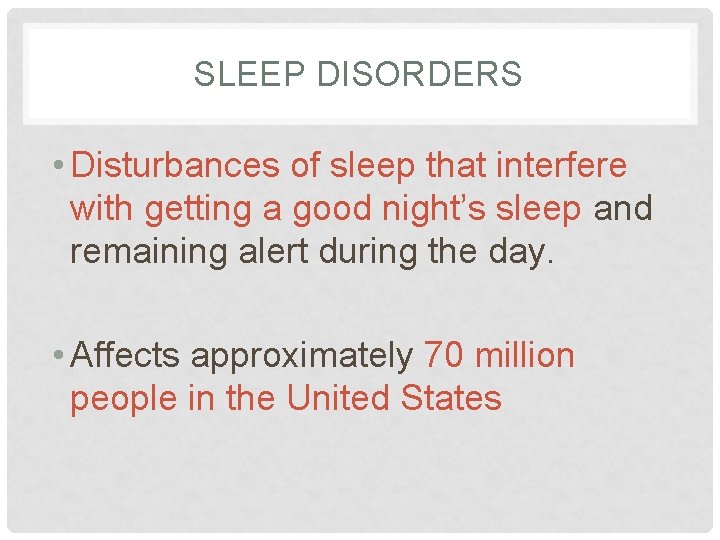 SLEEP DISORDERS • Disturbances of sleep that interfere with getting a good night’s sleep SLEEP DISORDERS • Disturbances of sleep that interfere with getting a good night’s sleep