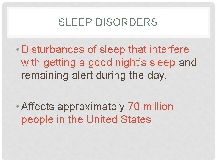 SLEEP DISORDERS • Disturbances of sleep that interfere with getting a good night’s sleep