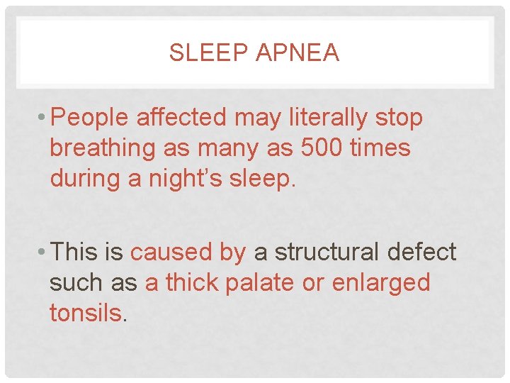 SLEEP APNEA • People affected may literally stop breathing as many as 500 times SLEEP APNEA • People affected may literally stop breathing as many as 500 times