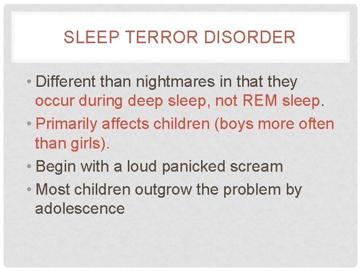SLEEP TERROR DISORDER • Different than nightmares in that they occur during deep sleep, SLEEP TERROR DISORDER • Different than nightmares in that they occur during deep sleep,