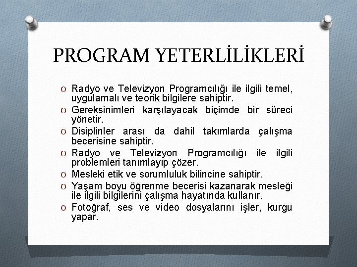 PROGRAM YETERLİLİKLERİ O Radyo ve Televizyon Programcılığı ile ilgili temel, O O O uygulamalı
