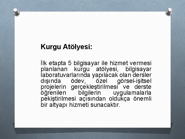 Kurgu Atölyesi: İlk etapta 5 bilgisayar ile hizmet vermesi planlanan kurgu atölyesi, bilgisayar laboratuvarlarında