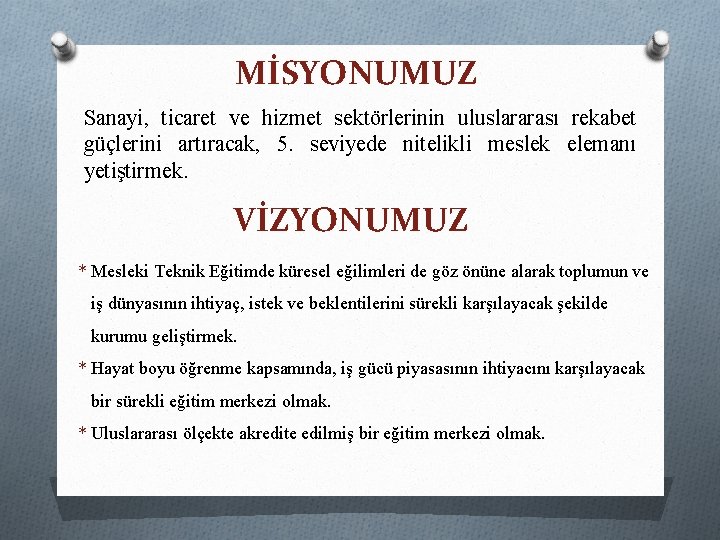 MİSYONUMUZ Sanayi, ticaret ve hizmet sektörlerinin uluslararası rekabet güçlerini artıracak, 5. seviyede nitelikli meslek