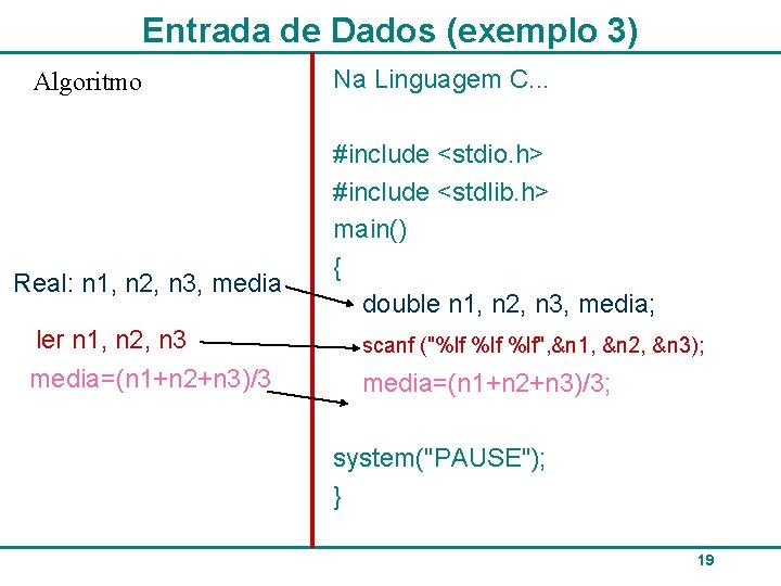 Entrada de Dados (exemplo 3) Algoritmo Real: n 1, n 2, n 3, media