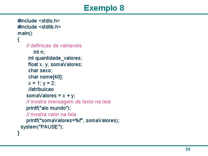 Exemplo 8 #include <stdio. h> #include <stdlib. h> main() { // definicao de vairiaveis