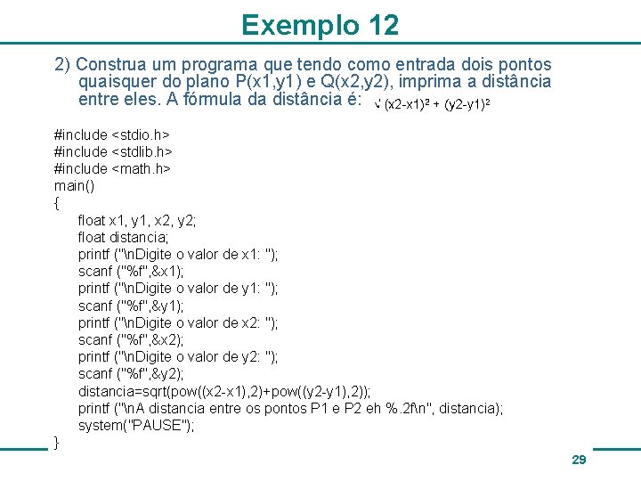 Exemplo 12 2) Construa um programa que tendo como entrada dois pontos quaisquer do